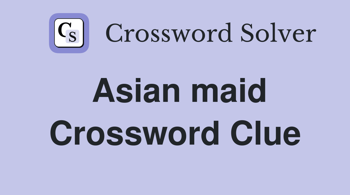 Asian maid Crossword Clue Answers Crossword Solver